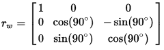 r_w = [1 0 0; 0 cos(theta) -sin(theta); 0 sin(theta) cos(theta)]